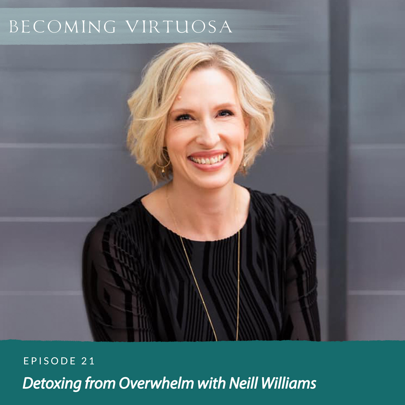 Episode 21 Detoxing from Overwhelm with Neill Williams