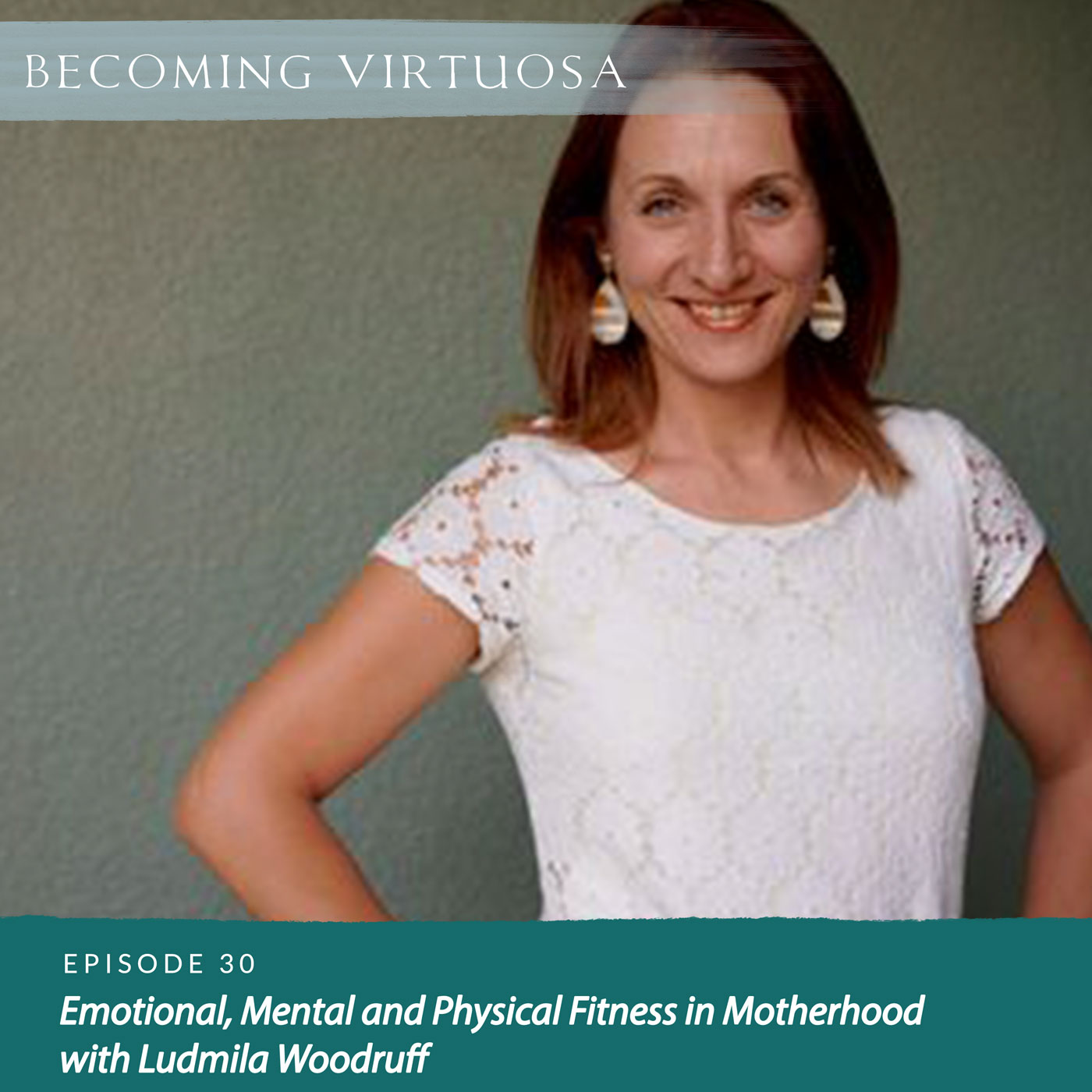 Episode 30 Emotional, Mental, and Physical Fitness in Motherhood with Ludmila Woodruff