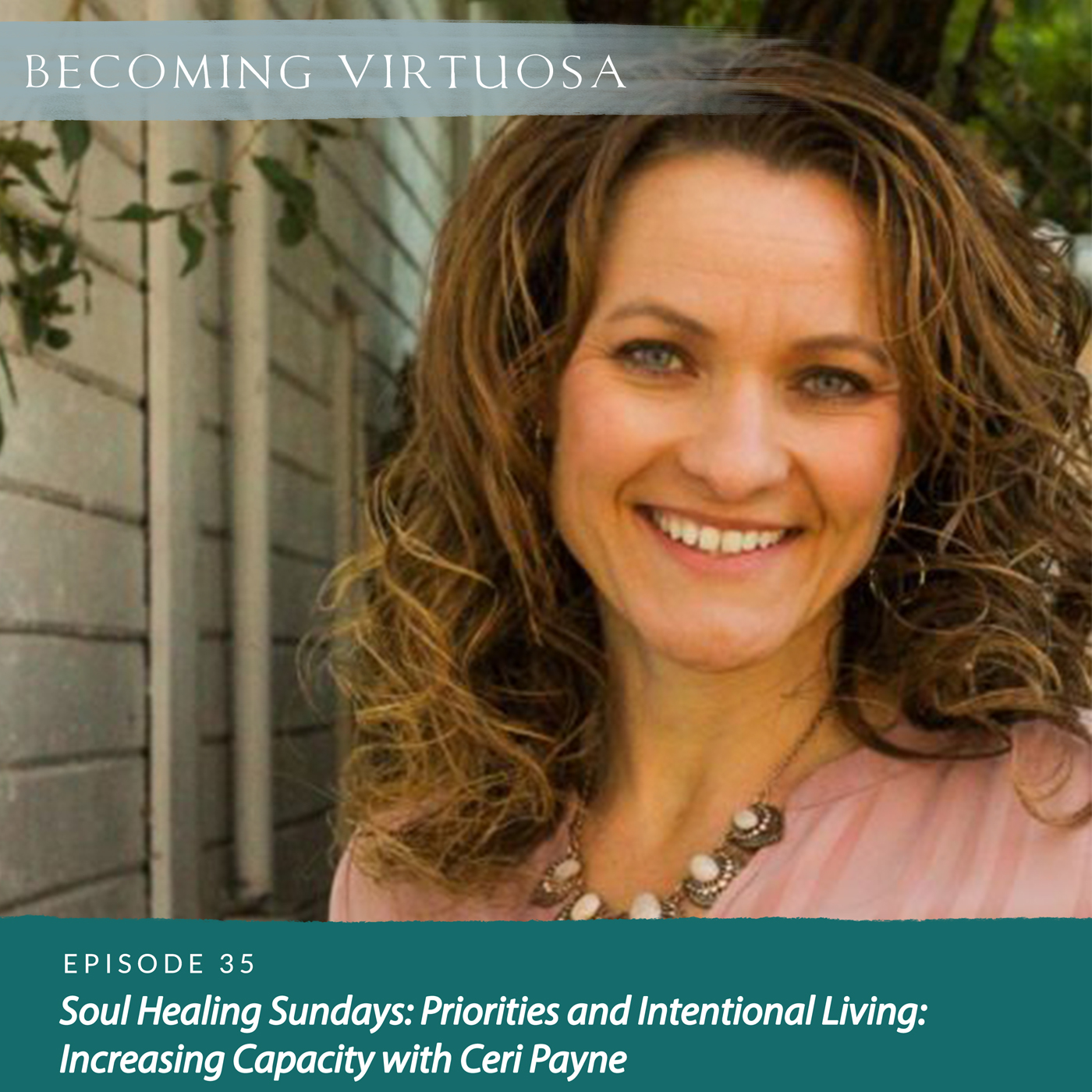 Episode 35 Soul Healing Sundays: Priorities and Intentional Living: Increasing Capacity with Ceri Payne